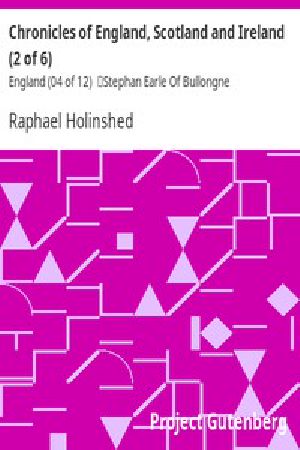 [Gutenberg 16760] • Chronicles of England, Scotland and Ireland (2 of 6): England (04 of 12) / Stephan Earle Of Bullongne